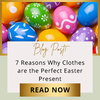 Seven Reasons Why Clothes are the Perfect Easter Present