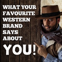 What Your Favourite Western Brand Says About You